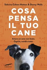 Cosa pensa il tuo cane - Danny Wells ; Sabrina Cohen-Hatton - 9791259924056