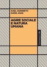 Agire sociale natura umana - Axel Honneth ; Hans Joas - 9791259931382