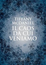 Il caos da cui veniamo - Tiffany McDaniel - 9791280028594
