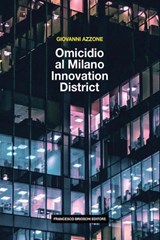 Omicidio al Milano Innovation District - Giovanni Azzone - 9791280045423