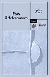 Eros il dolceamaro - Anne Carson - 9791280084316