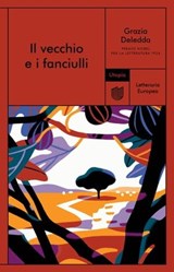 Il vecchio e i fanciulli - Grazia Deledda - 9791280084538