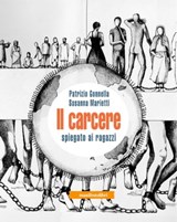 Il carcere spiegato ai ragazzi - Patrizio Gonnella ; Susanna Marietti - 9791280124036
