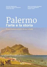 Palermo l'arte e la storia - Carmelo Bajamonte ; Francesco Paolo Campione ; Cesare de Seta ; Maria Antonietta Spadaro ; Francesca Spatafora ; Sergio Troisi - 9791280198648