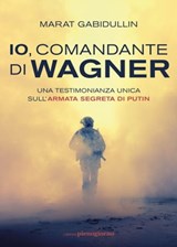 Io, comandante di Wagner - Marat Gabidullin - 9791280229601