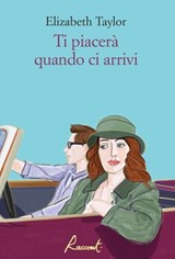 Ti piacerà quando ci arrivi - Elizabeth Taylor ; Paola Moretti - 9791280854278