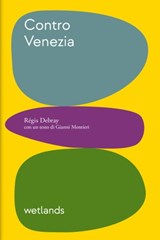 Contro Venezia - Régis Debray ; Gianni Montieri - 9791280930149