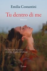 Tu dentro di me - Emilia Costantini ; Dacia Maraini ; Maurizio De Giovanni - 9791281341142