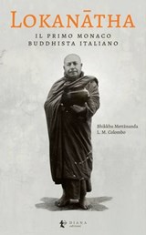 Lokanātha, il primo monaco buddhista italiano - Lorenzo Maria Colombo ; Mettānanda Bhikkhu ; Taehye Sunim ; Antonio Costanzo - 9791281518223