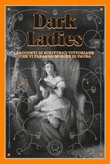 Dark Ladies. Racconti di scrittrici vittoriane che vi faranno morire di paura - AA. VV. - 9791281631083