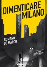 Dimenticare Milano - Romano De Marco - 9791282079099