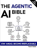 The Agentic AI Bible - Thomas R. Caldwell - 9798196919046