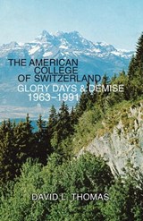 The American College of Switzerland Glory Days & Demise 1963–1991 - David Thomas - 9798201133016