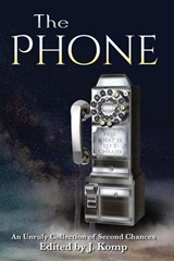 The Phone - J. Komp ; Jonas Saul ; Benjamin Gorman ; ANN ORNIE ; John Miller ; Pamela Skjolsvik ; Cora Younie ; J.B. Gorajia ; Helena P. ; Michael Colvin ; James Chesky ; Rick M. Cook ; Heather Peterson ; Debby Dodds ; Katana Redbird ; John Dover ; Maren Bradley Ande - 9798201176419