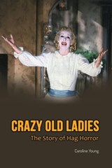 Crazy Old Ladies: The Story of Hag Horror - Caroline Young - 9798201177911