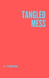 Tangled Mess - Adrian L P Robinson - 9798201247355