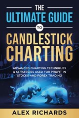 The Ultimate Guide To Candlestick Charting - Alex Richards - 9798201392055