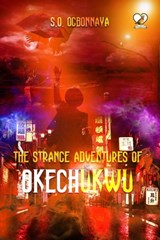The Strange Adventures of Okechukwu - S. O. OGBONNAYA - 9798201713492