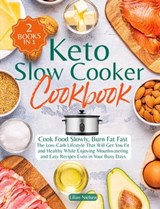 Keto Slow Cooker Cookbook I Cook Food Slowly, Burn Fat Fast I The Low-Carb Lifestyle That Will Get You Fit and Healthy While Enjoying Mouthwatering and Easy Recipes Even in Your Busy Days - Lilian Nielsen - 9798201716790