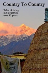 Country To Country: Tales of living in 8 countries over 13 years - Elliot Lord - 9798201719234