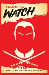Hard to Watch: The Films of Steven Seagal - David C. Hayes - 9798201969059