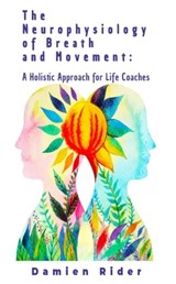The Neurophysiology of Breath and Movement - Damien Rider - 9798215004975
