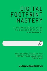 Digital Footprint Mastery: A Comprehensive Guide to Online Reputation Management - Nathan Bomshteyn - 9798215315408