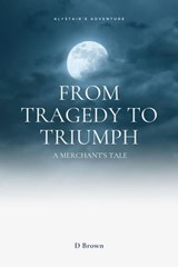 From Tragedy to Triumph: A Merchant's Tale - D Brown - 9798215328231
