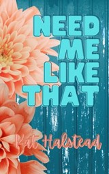 Need Me Like That - Kat Halstead - 9798215333921