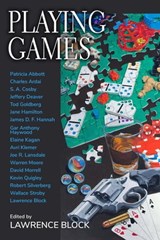 Playing Games - Lawrence Block ; Elaine Kagan ; Joe R. Lansdale ; S. A.Cosby ; Wallace Stroby ; Warren Moore ; Jeffery Deaver ; David Morrell ; Charles Ardai ; Kevin Quigley ; Robert Silverberg ; Avri Klemer ; Gar Anthony Haywood ; Patricia Abbott ; Jane Hamilton ; Tod G - 9798215412091