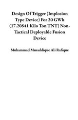 Design Of Implosion Type Device (Trigger For Fusion Device) - Muhammad Musaddique Ali Rafique - 9798215551660