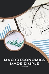 Macroeconomics Made Simple - D Brown - 9798215569207