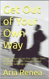 Get Out of Your Own Way - Aria Renae - 9798215615270