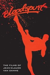 Bloodspurt - The Films of Jean-Claude Van Damme - David C. Hayes - 9798215688182
