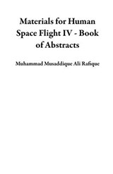 Materials for Human Space Flight IV - Book of Abstracts - Muhammad Musaddique Ali Rafique - 9798215762608