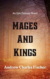 Mages and Kings - Andrew Charles Fischer - 9798215784501
