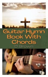 Guitar Hymn Book With Chords - D Brown - 9798215811269