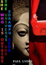 She who is Outside the Universe and Goes Upwards - PAUL LYONS - 9798215924983