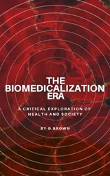 The Biomedicalization Era - D Brown - 9798215957844