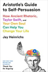 Aristotle's Guide to Self-Persuasion - Jay Heinrichs - 9798217086283
