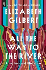 All the Way to the River: Oprah's Book Club - Elizabeth Gilbert - 9798217179060