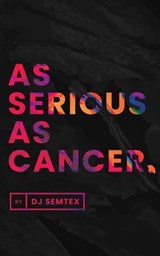 As Serious As Cancer - DJ Semtex - 9798223111443