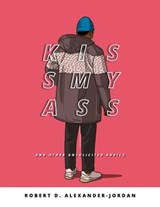 KissMyAss: And Other Unsolicited Advice - Robert D. Alexander-Jordan - 9798223190004