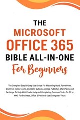 The Microsoft Office 365 Bible All-in-One For Beginners: The Complete Step-By-Step User Guide For Mastering The Microsoft Office Suite To Help With Productivity And Completing Tasks (Computer/Tech) - Voltaire Lumiere - 9798223201151