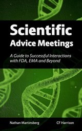 Scientific Advice Meetings: A Guide to Successful Interactions with FDA, EMA and Beyond - Nathan Martinsberg ; CF Harrison - 9798223205470