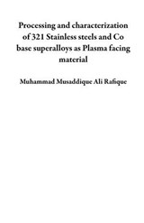 321 SS And Co Base Superalloys As Plasma Facing Material - Muhammad Musaddique Ali Rafique - 9798223270478