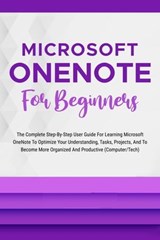 Microsoft OneNote For Beginners: The Complete Step-By-Step User Guide For Learning Microsoft OneNote To Optimize Your Understanding, Tasks, And Projects(Computer/Tech) - Voltaire Lumiere - 9798223419723