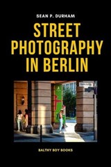 Steet Photography in Berlin - Sean Patrick Durham - 9798223434245