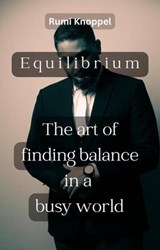 Equilibrium: The Art of Finding Balance in a Busy World - Rumi Knoppel - 9798223508465