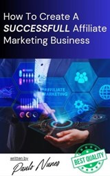 How to Create a Successfull Affiliate Marketing Business - Paulo Nunes - 9798223533313